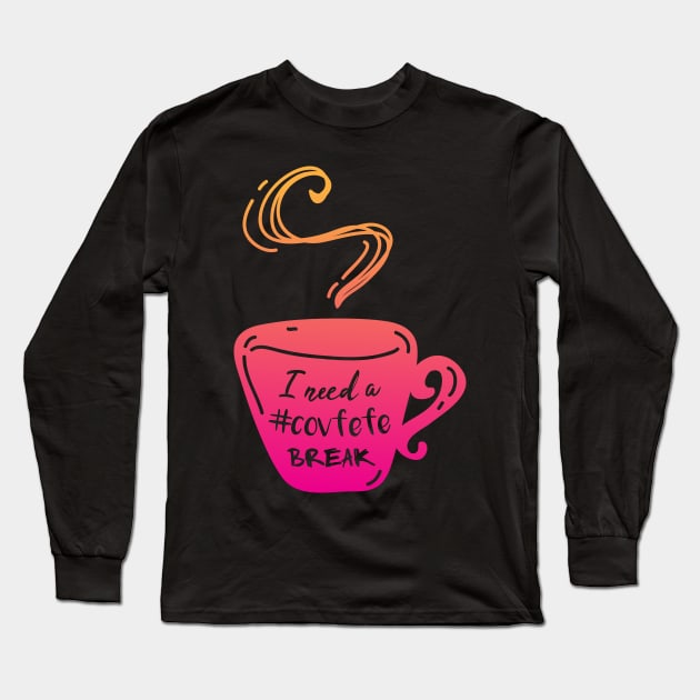 I Need a Covfefe Break T-shirt Long Sleeve T-Shirt by AGS